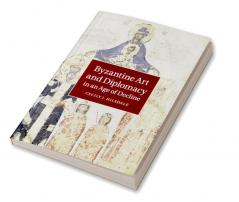 Byzantine Art and Diplomacy in an Age of Decline
