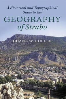 A Historical and Topographical Guide to the Geography of Strabo