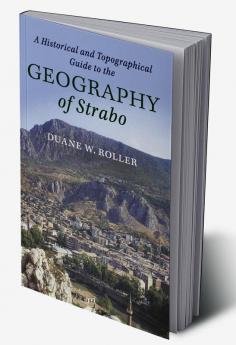 A Historical and Topographical Guide to the Geography of Strabo