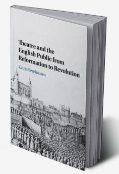 Theatre and the English Public from Reformation to Revolution