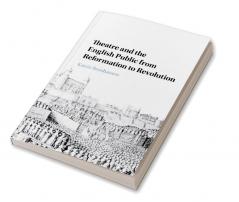 Theatre and the English Public from Reformation to Revolution