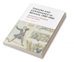 Theatre and Governance in Britain 1500-1900