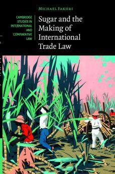 Sugar and the Making of International Trade Law