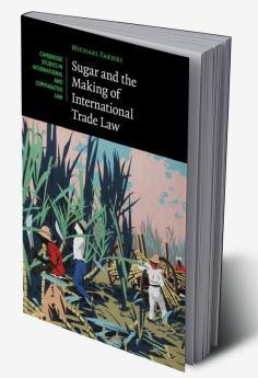 Sugar and the Making of International Trade Law
