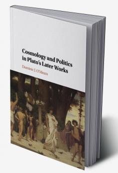 Cosmology and Politics in Plato's Later Works