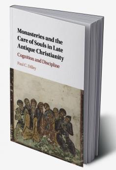 Monasteries and the Care of Souls in Late Antique Christianity