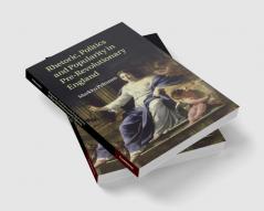 Rhetoric Politics and Popularity in Pre-Revolutionary England