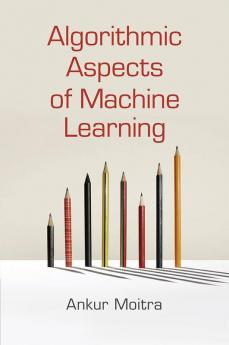 Algorithmic Aspects of Machine Learning