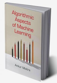 Algorithmic Aspects of Machine Learning