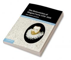 The Reinvention of Magna Carta 1216-1616