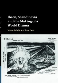 Ibsen Scandinavia and the Making of a World Drama