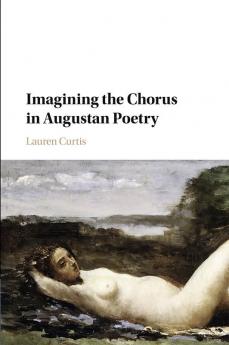 Imagining the Chorus in Augustan Poetry