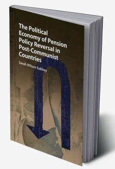 The Political Economy of Pension Policy Reversal in Post-Communist Countries