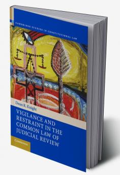 Vigilance and Restraint in the Common Law of Judicial Review