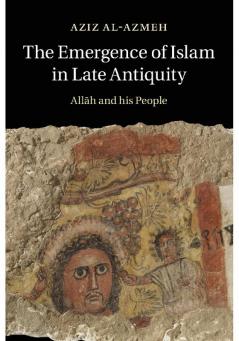 The Emergence of Islam in Late Antiquity