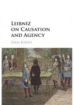 Leibniz on Causation and Agency