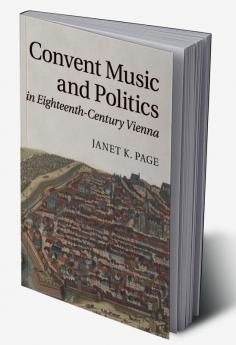 Convent Music and Politics in Eighteenth-Century Vienna