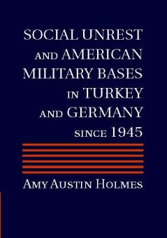 Social Unrest and American Military Bases in Turkey and Germany since 1945