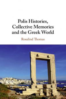 Polis Histories Collective Memories and the Greek World