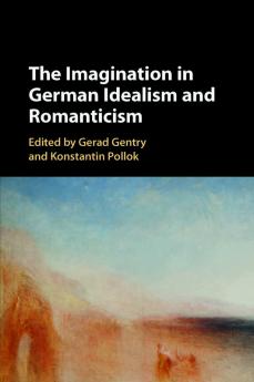 The Imagination in German Idealism and Romanticism