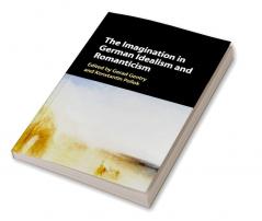 The Imagination in German Idealism and Romanticism
