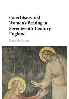 Catechisms and Women's Writing in Seventeenth-Century England