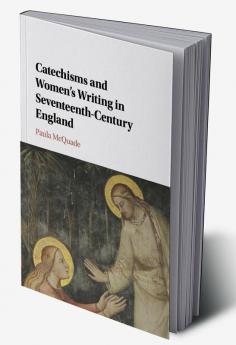 Catechisms and Women's Writing in Seventeenth-Century England