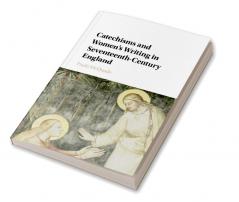 Catechisms and Women's Writing in Seventeenth-Century England