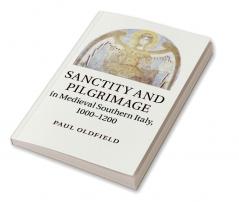 Sanctity and Pilgrimage in Medieval Southern Italy 1000-1200