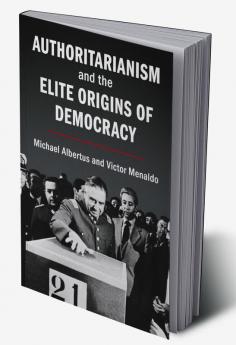 Authoritarianism and the Elite Origins of Democracy