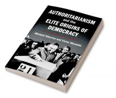 Authoritarianism and the Elite Origins of Democracy