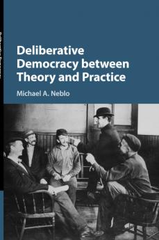 Deliberative Democracy between Theory and Practice