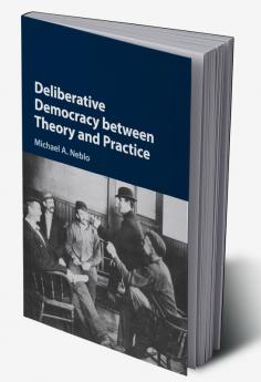 Deliberative Democracy between Theory and Practice