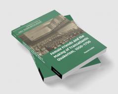 Female Friends and the Making of Transatlantic Quakerism 1650-1750
