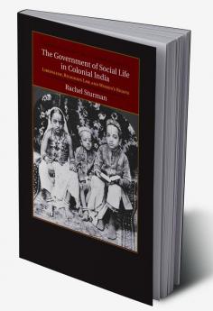 The Government of Social Life in Colonial             India