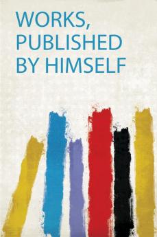 Works Published by Himself