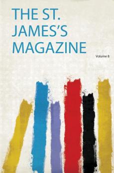 The St. James's Magazine Volume 8