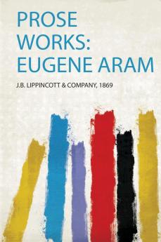 Prose Works: Eugene Aram