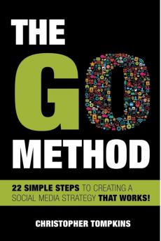 The Go Method: 22 Simple Steps to Creating a Social Media Strategy That Works!