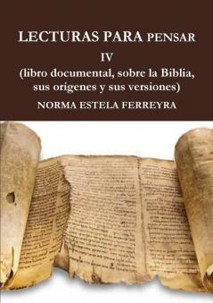 LECTURAS PARA PENSAR IV ( La Biblia su origen sus versiones)