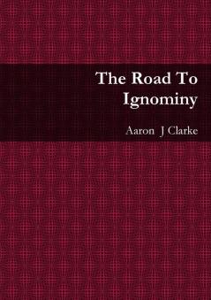 The Road to Ignominy