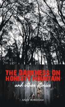 The Darkness on Honesty Mountain and other stories