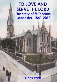 TO LOVE AND SERVE THE LORD The story of St Thomas' Lancaster