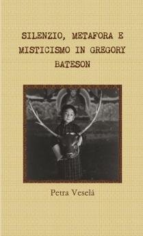 SILENZIO METAFORA E MISTICISMO IN GREGORY BATESON