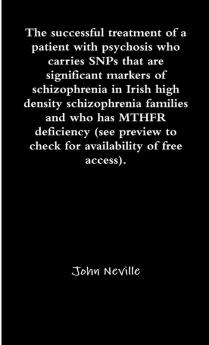 The successful treatment of a patient with psychosis who carries SNPs that are significant markers of schizophrenia in Irish high density schizophrenia families and who has MTHFR deficiency (see preview to check for availability of free access).