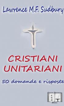 Cristiani Unitariani. 50 domande e risposte