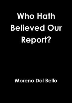 Who Hath Believed Our Report?