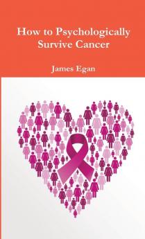 How to Psychologically Survive Cancer