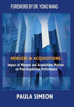 Mergers and Acquisitions: Impact of Mergers and Acquisitions Motives on Post-Acquisition Performance