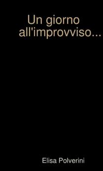 Un giorno all'improvviso...